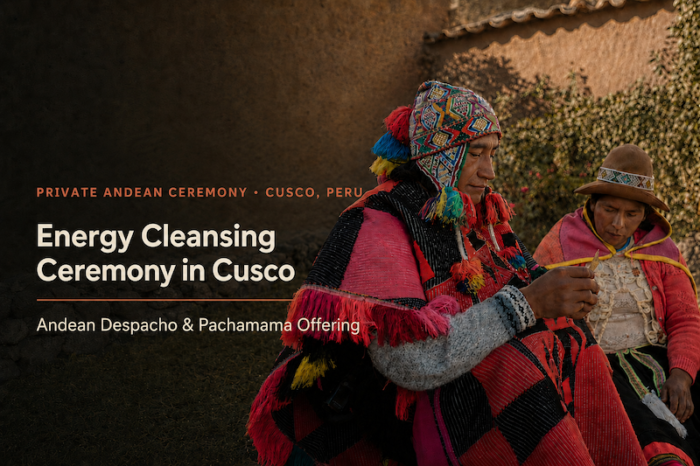 Energy Cleansing Ceremony in Cusco – With a Q’ero Shaman in the Sacred Valley